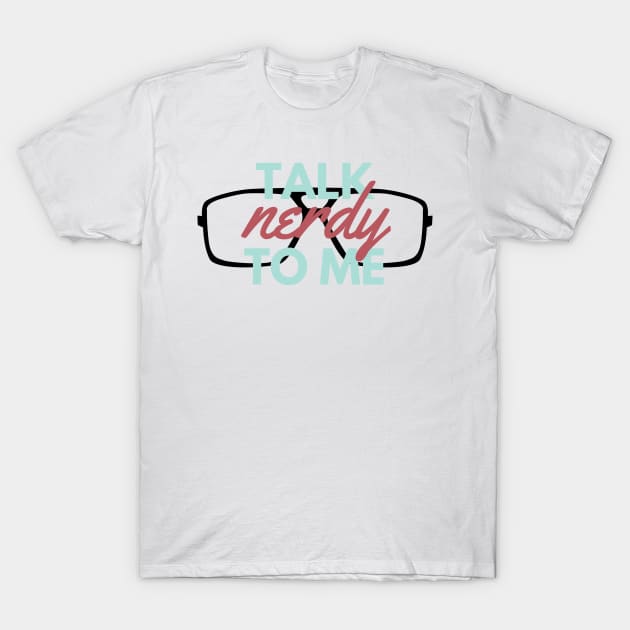 Talk Nerdy to Me T-Shirt by Public House Media